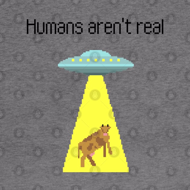 Humans arent real by Artsy2Day